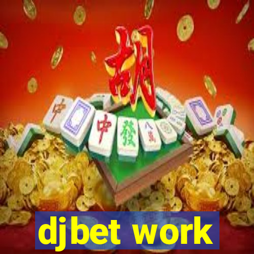 djbet work